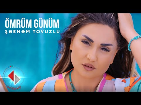 Şəbnəm Tovuzlu – Ömrüm Günüm