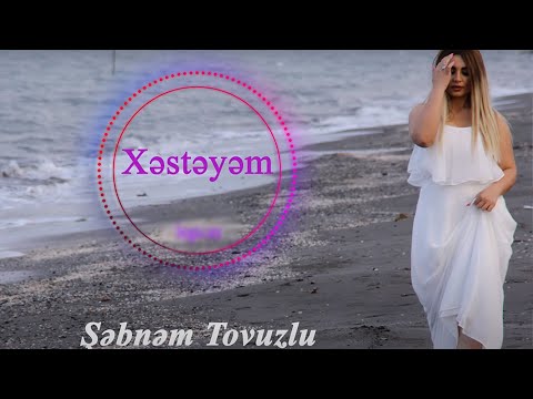 Şəbnəm Tovuzlu – Xəstəyəm (Official Audio)