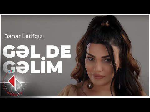 Bahar Letifqızı – Gel de Gelim