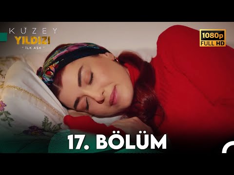 Kuzey Yıldızı İlk Aşk 17. Bölüm (Full HD)