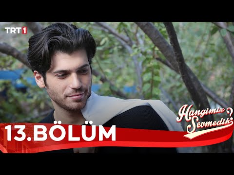 Hangimiz Sevmedik 13.Bölüm