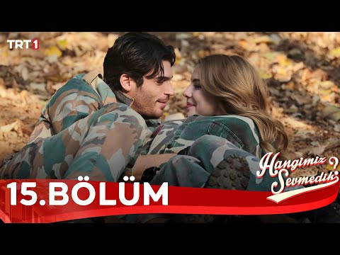 Hangimiz Sevmedik 15.Bölüm