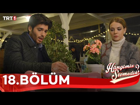 Hangimiz Sevmedik 18.Bölüm