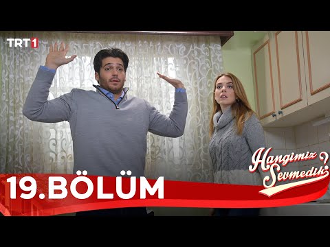 Hangimiz Sevmedik 19.Bölüm