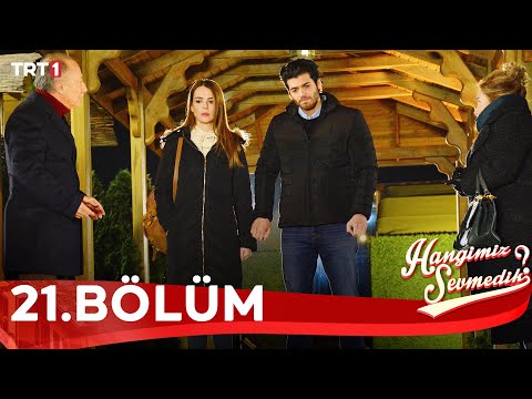 Hangimiz Sevmedik 21.Bölüm