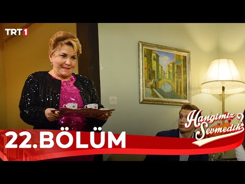 Hangimiz Sevmedik 22.Bölüm