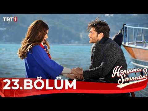 Hangimiz Sevmedik 23.Bölüm