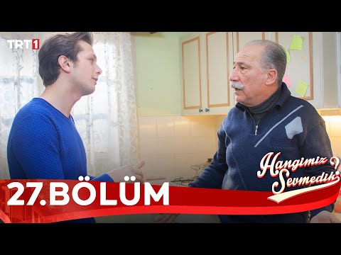 Hangimiz Sevmedik 27.Bölüm