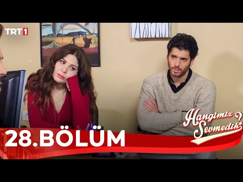 Hangimiz Sevmedik 28.Bölüm