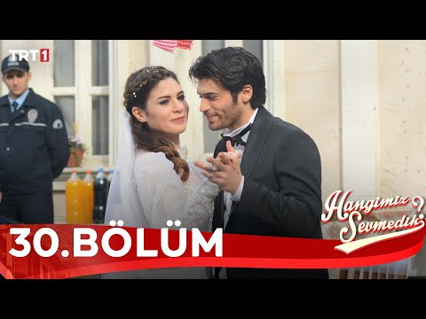 Hangimiz Sevmedik 30.Bölüm