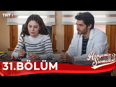 Hangimiz Sevmedik 31.Bölüm