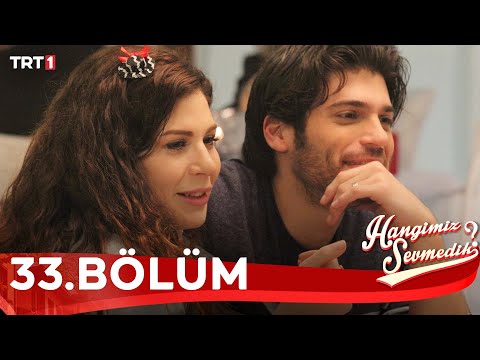 Hangimiz Sevmedik 33.Bölüm