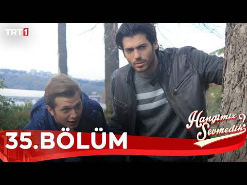 Hangimiz Sevmedik 35.Bölüm