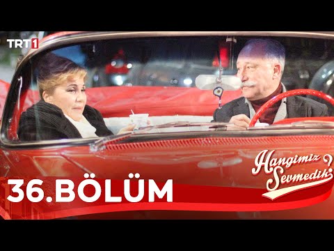 Hangimiz Sevmedik 36.Bölüm