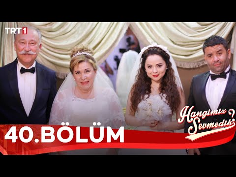Hangimiz Sevmedik 40.Bölüm – FİNAL