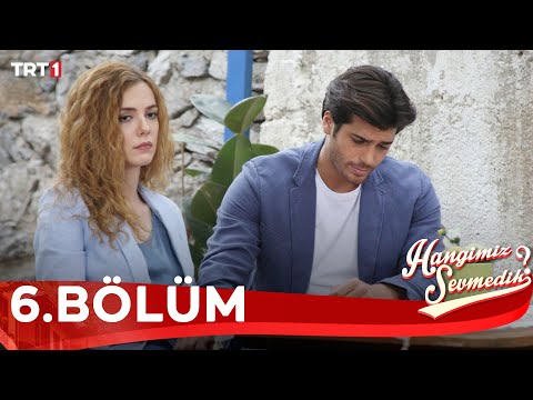 Hangimiz Sevmedik 6.Bölüm