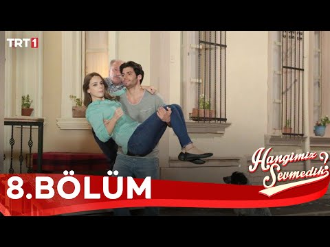 Hangimiz Sevmedik 8.Bölüm